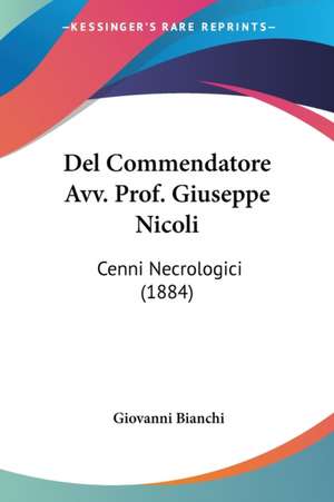 Del Commendatore Avv. Prof. Giuseppe Nicoli de Giovanni Bianchi