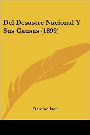 Del Desastre Nacional Y Sus Causas (1899) de Damian Isern