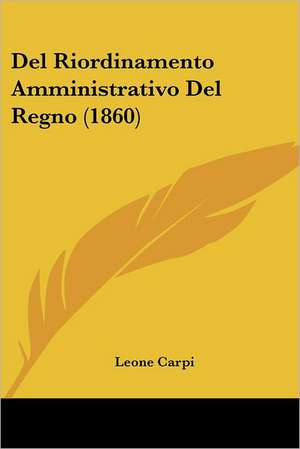 Del Riordinamento Amministrativo Del Regno (1860) de Leone Carpi