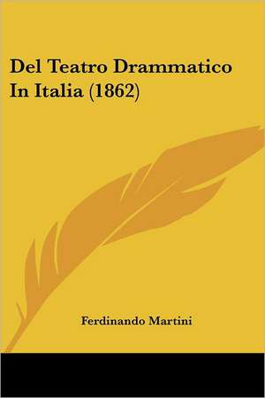 Del Teatro Drammatico In Italia (1862) de Ferdinando Martini