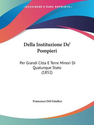 Della Instituzione De' Pompieri de Francesco Del Giudice