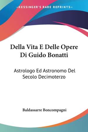 Della Vita E Delle Opere Di Guido Bonatti de Baldassarre Boncompagni