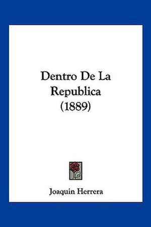 Dentro De La Republica (1889) de Joaquin Herrera