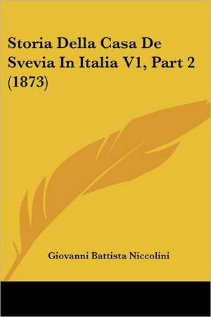 Storia Della Casa De Svevia In Italia V1, Part 2 (1873) de Giovanni Battista Niccolini