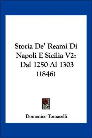 Storia De' Reami Di Napoli E Sicilia V2 de Domenico Tomacelli