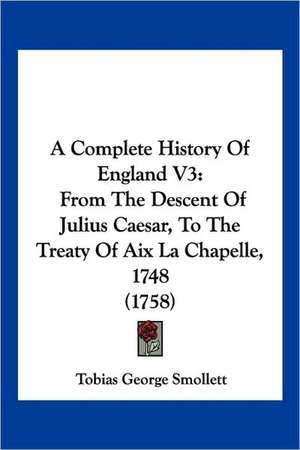 A Complete History Of England V3 de Tobias George Smollett