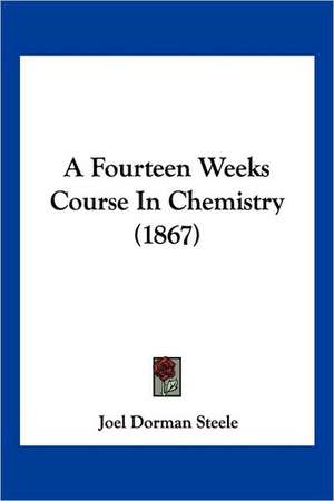 A Fourteen Weeks Course In Chemistry (1867) de Joel Dorman Steele