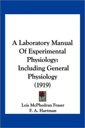 A Laboratory Manual Of Experimental Physiology de Lois McPhedran Fraser