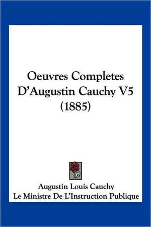 Oeuvres Completes D'Augustin Cauchy V5 (1885) de Augustin Louis Cauchy