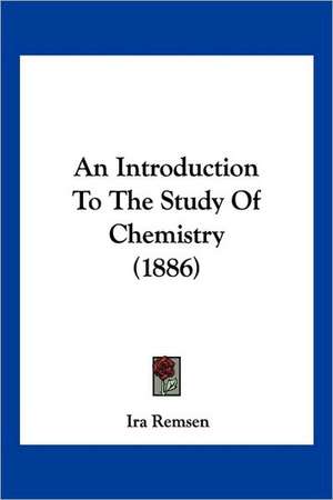 An Introduction To The Study Of Chemistry (1886) de Ira Remsen