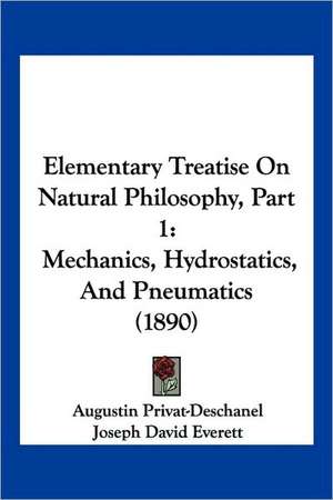 Elementary Treatise On Natural Philosophy, Part 1 de Augustin Privat-Deschanel