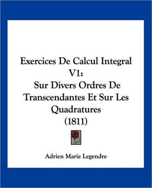 Exercices de Calcul Integral V1 de Adrien-Marie Legendre