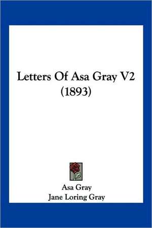 Letters Of Asa Gray V2 (1893) de Asa Gray