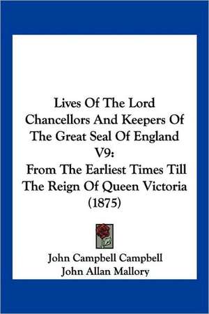 Lives Of The Lord Chancellors And Keepers Of The Great Seal Of England V9 de John Campbell Campbell