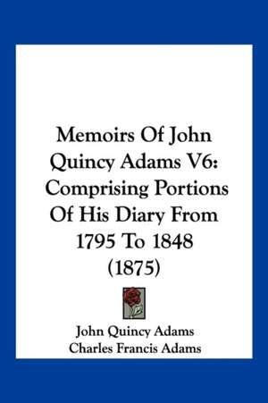 Memoirs Of John Quincy Adams V6 de John Quincy Adams