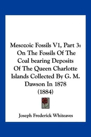 Mesozoic Fossils V1, Part 3 de Joseph Frederick Whiteaves