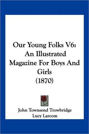 Our Young Folks V6 de John Townsend Trowbridge