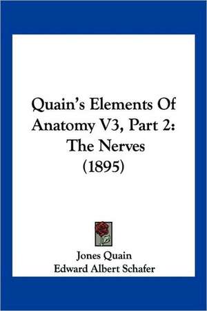 Quain's Elements Of Anatomy V3, Part 2 de Jones Quain