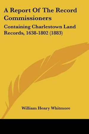 A Report Of The Record Commissioners de William Henry Whitmore