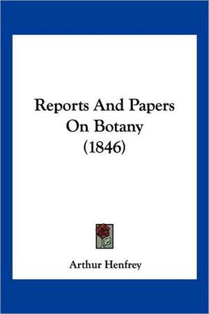 Reports And Papers On Botany (1846) de Arthur Henfrey