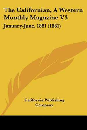 The Californian, A Western Monthly Magazine V3 de California Publishing Company