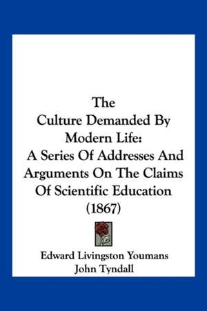 The Culture Demanded By Modern Life de Edward Livingston Youmans