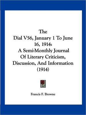 The Dial V56, January 1 To June 16, 1914 de Francis F. Browne