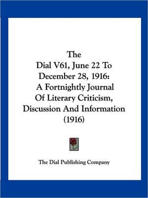 The Dial V61, June 22 To December 28, 1916 de The Dial Publishing Company