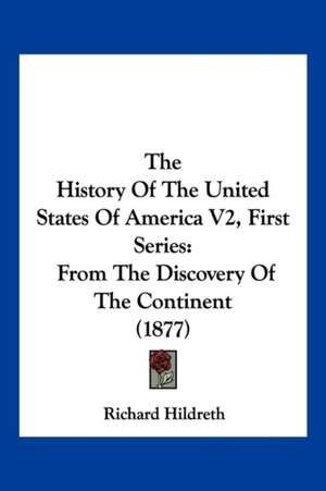 The History Of The United States Of America V2, First Series de Richard Hildreth