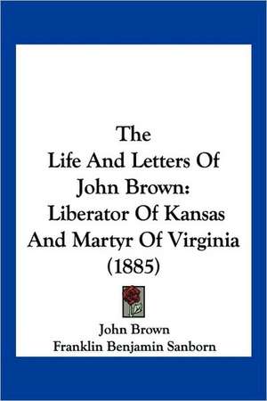 The Life And Letters Of John Brown de John Brown