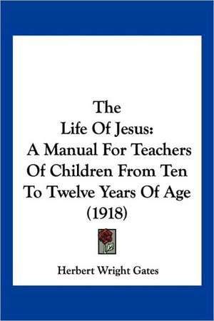 The Life Of Jesus de Herbert Wright Gates