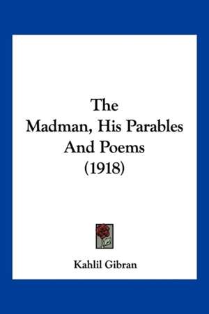 The Madman, His Parables And Poems (1918) de Kahlil Gibran