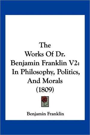 The Works Of Dr. Benjamin Franklin V2 de Benjamin Franklin