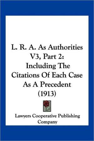 L. R. A. As Authorities V3, Part 2 de Lawyers Cooperative Publishing Company