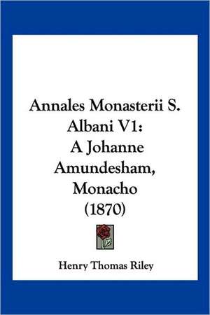 Annales Monasterii S. Albani V1 de Henry Thomas Riley