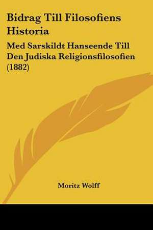 Bidrag Till Filosofiens Historia de Moritz Wolff