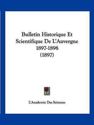 Bulletin Historique Et Scientifique De L'Auvergne 1897-1898 (1897) de L'Academie Des Sciences