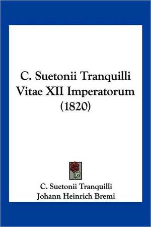 C. Suetonii Tranquilli Vitae XII Imperatorum (1820) de C. Suetonii Tranquilli