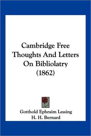 Cambridge Free Thoughts And Letters On Bibliolatry (1862) de Gotthold Ephraim Lessing