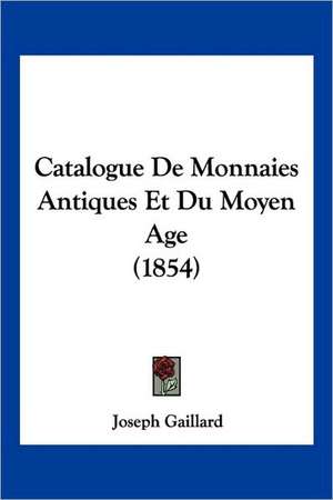 Catalogue De Monnaies Antiques Et Du Moyen Age (1854) de Joseph Gaillard