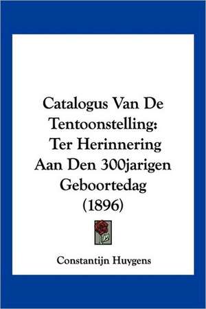 Catalogus Van De Tentoonstelling de Constantijn Huygens