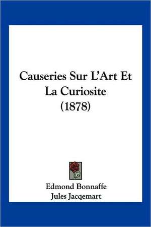 Causeries Sur L'Art Et La Curiosite (1878) de Edmond Bonnaffe