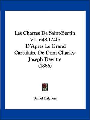 Les Chartes De Saint-Bertin V1, 648-1240 de Daniel Haignere