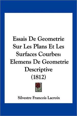 Essais De Geometrie Sur Les Plans Et Les Surfaces Courbes de Silvestre Francois Lacroix