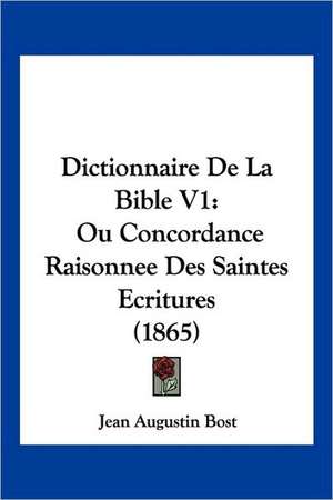 Dictionnaire De La Bible V1 de Jean Augustin Bost