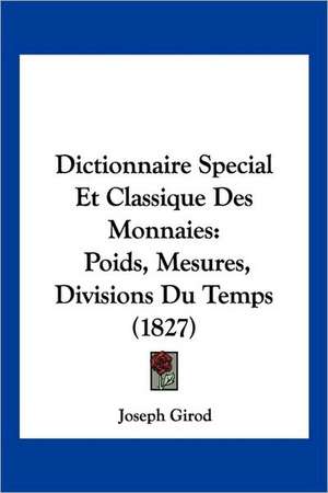 Dictionnaire Special Et Classique Des Monnaies de Joseph Girod