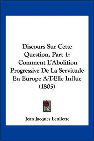 Discours Sur Cette Question, Part 1 de Jean Jacques Leuliette