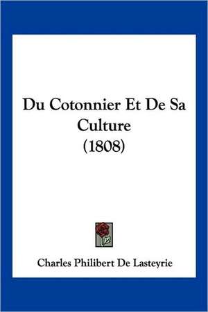 Du Cotonnier Et De Sa Culture (1808) de Charles Philibert De Lasteyrie