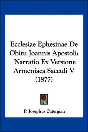 Ecclesiae Ephesinae De Obitu Joannis Apostoli de P. Josephus Catergian