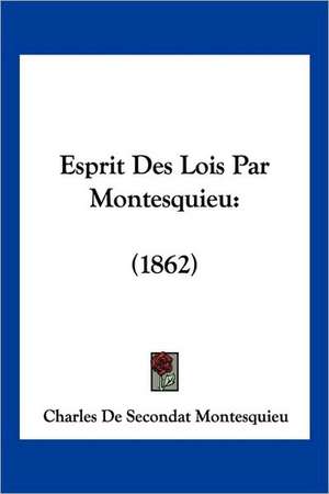 Esprit Des Lois Par Montesquieu de Charles De Secondat Montesquieu